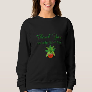 Thank You For Helping Me Grow With Plant Illustrat Sweatshirt