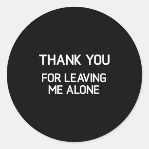 Thank You For Leaving Me Alone, Funny, Jokes, Sarc Classic Round Sticker