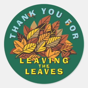 Thank You For Leaving The Leaves Classic Round Sticker