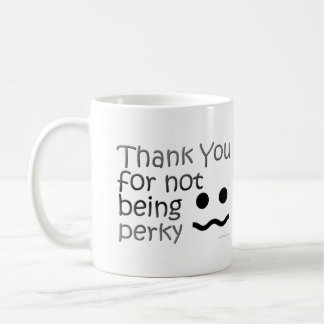 Thank you for not being perky coffee mug