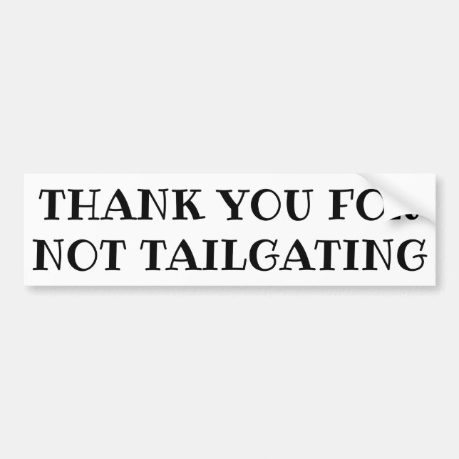 Thank You For Not Tailgating (ribeye font) Bumper Sticker (Front)