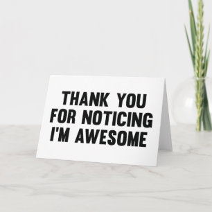Thank You For Noticing I’m Awesome Card