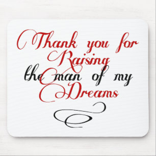 Thank you for raising the man of my dreams mouse pad