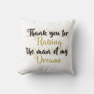 Thank you for raising the man of my dreams pillow