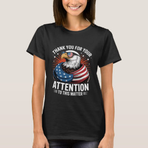 Thank You for Your Attention to This Matter Americ T-Shirt