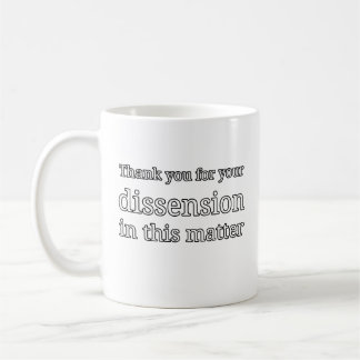 Thank You For Your Dissension Coffee Mug