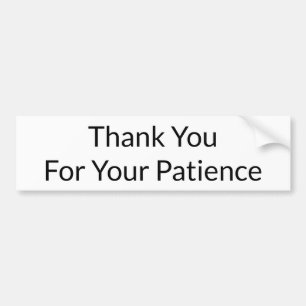 Thank You For Your Patience - Bumper Sticker