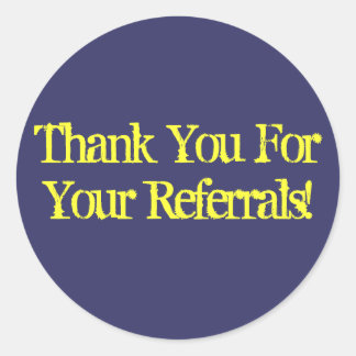 Thank You For Your Referrals! Classic Round Sticker