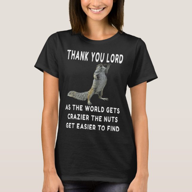 Thank you Lord as the World Gets Crazier the Nuts  T-Shirt (Front)