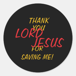 “Thank You LORD JESUS For Saving Me!”  Classic Round Sticker