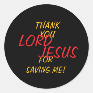 “Thank You LORD JESUS For Saving Me!”  Classic Round Sticker
