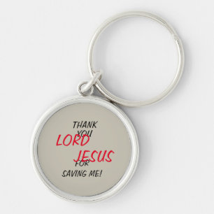 “Thank You LORD JESUS For Saving Me!”  Key Ring