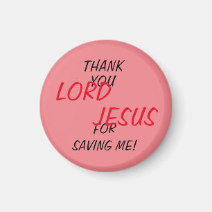 “Thank You LORD JESUS For Saving Me!”  Magnet