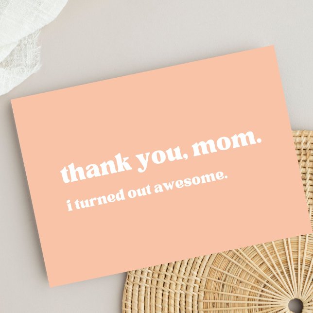 "thank you mum, I turned out awesome" funny peach  Thank You Card (Creator Uploaded)