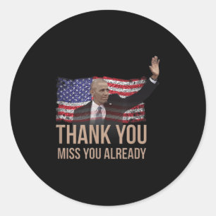 Thank You Obama, Miss You Already Barack President Classic Round Sticker