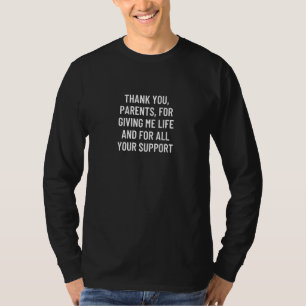 Thank you parents for giving me life and for all y T-Shirt