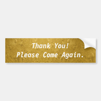 Thank You! Please Come Again Gold Bumper Sticker