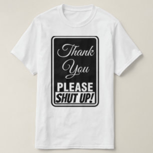 Thank You Please Shut UP T-Shirt