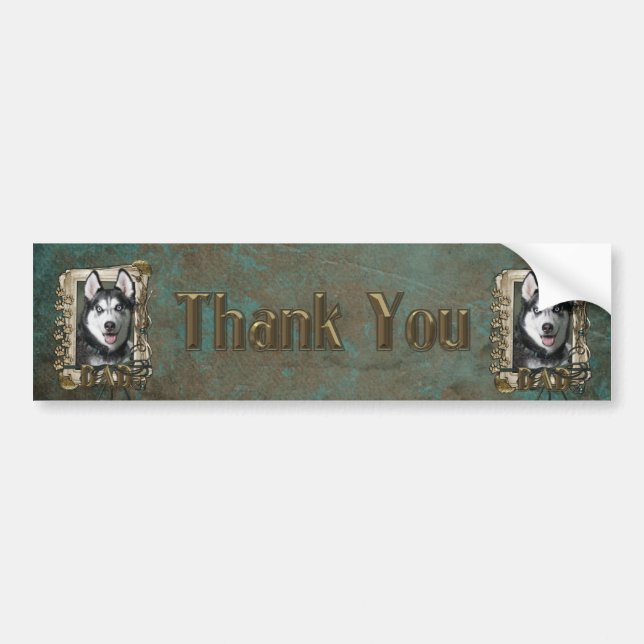 Thank You - Stone Paws - Siberian Husky - Dad Bumper Sticker (Front)