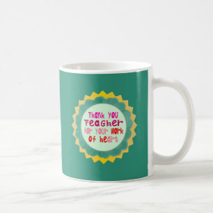 Thank You, Teacher, for Your Work of Heart Coffee Mug