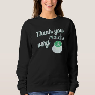 Thank You Very Matcha Funny Loves Matcha Latte And Sweatshirt