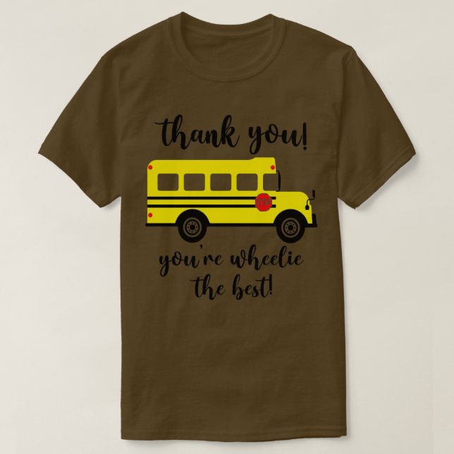 Thank You Youx27re Wheelie The Best School Bus Dri T-Shirt (Design Front)