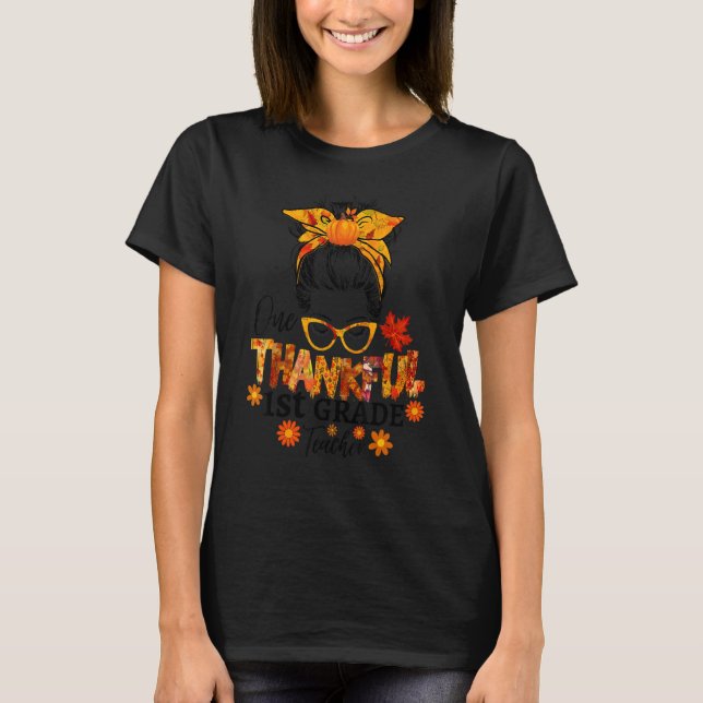 Thankful 1st grade teacher fall thanksgiving messy T-Shirt (Front)