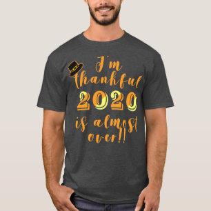 Thankful 2020 is Almost Over Thanksgiving Humour T-Shirt