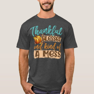 Thankful Blessed And Kind Of A Mess 6477 T-Shirt