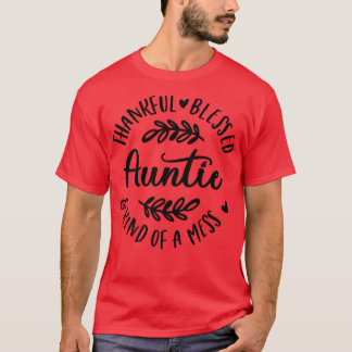 Thankful Blessed And Kind Of A Mess Auntie Thanksg T-Shirt
