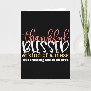 Thankful Blessed And Kind Of A Mess But Trusting G Card