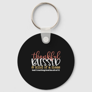 Thankful Blessed And Kind Of A Mess But Trusting G Key Ring