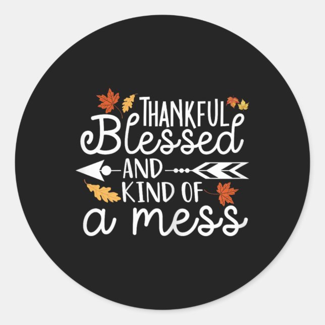 Thankful Blessed and Kind of a Mess  Classic Round Sticker (Front)