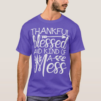 Thankful Blessed And Kind Of A Mess Fall Thanksgiv T-Shirt