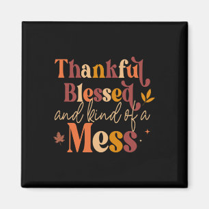 Thankful Blessed and Kind of a Mess for Women Quot Magnet