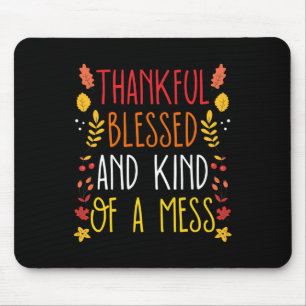 Thankful Blessed And Kind Of A Mess Fun Thanksgivi Mouse Pad