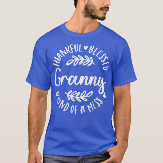 Thankful Blessed And Kind Of A Mess Granny Thanksg T-Shirt