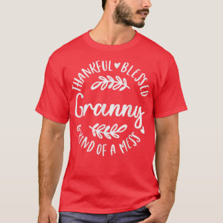 Thankful Blessed And Kind Of A Mess Granny Thanksg T-Shirt