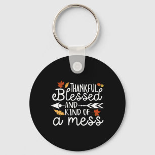 Thankful Blessed and Kind of a Mess Key Ring