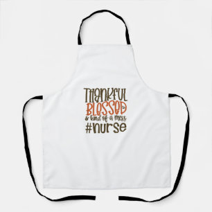 Thankful Blessed And Kind Of A Mess Nurse Thanksgi Apron