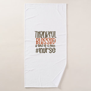 Thankful Blessed And Kind Of A Mess Nurse Thanksgi Bath Towel