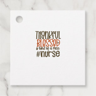 Thankful Blessed And Kind Of A Mess Nurse Thanksgi Favour Tags