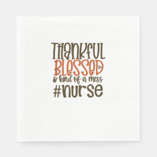 Thankful Blessed And Kind Of A Mess Nurse Thanksgi Napkin