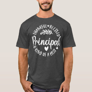 Thankful Blessed And Kind Of A Mess Principal Than T-Shirt