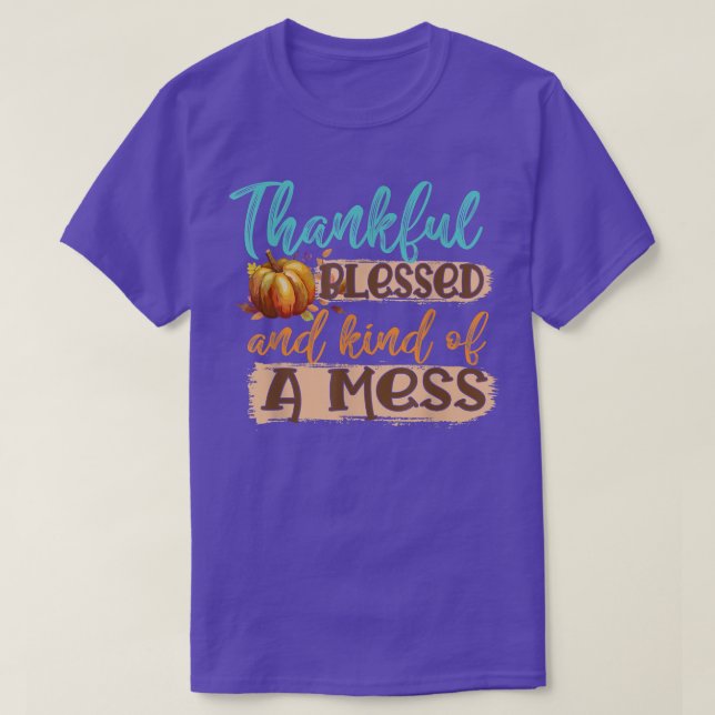 Thankful Blessed and kind of a mess  T-Shirt (Design Front)