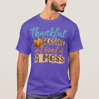 Thankful Blessed and kind of a mess T-Shirt