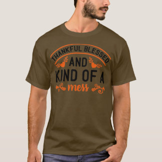 Thankful Blessed and Kind of A Mess T-Shirt
