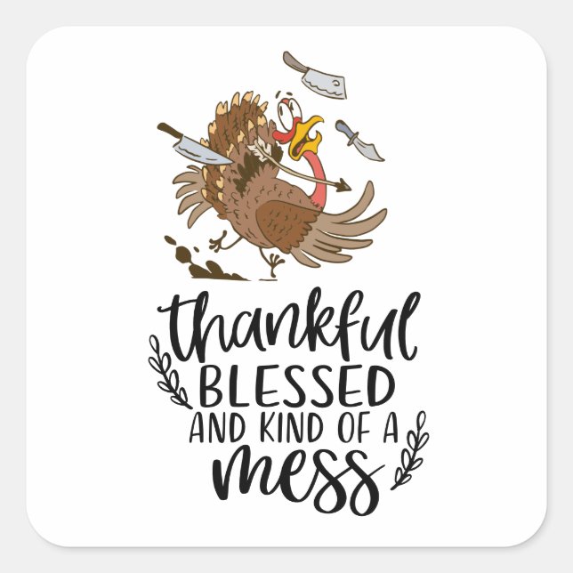 Thankful Blessed and Kind of a mess with Turkey  Square Sticker (Front)