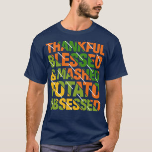 Thankful Blessed And Mashed Potato Obsessed Thanks T-Shirt