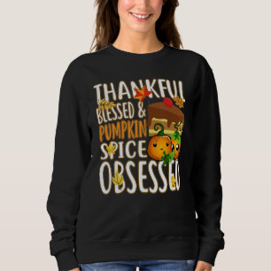 Thankful Blessed And Pumpkin Spice Obsessed Thanks Sweatshirt